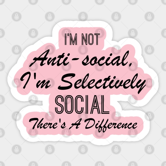 I'm not anti-social i'm selectively social there's a difference Sticker by chidadesign